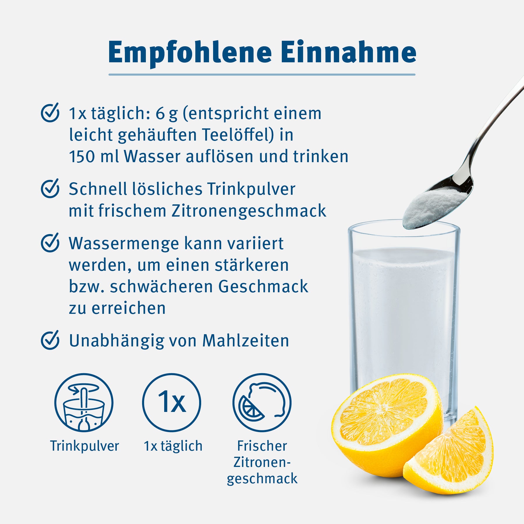 Die empfohlene Einnahme. 1 mal täglich 6 g in 150 ml Wasser auflösen und trinken.